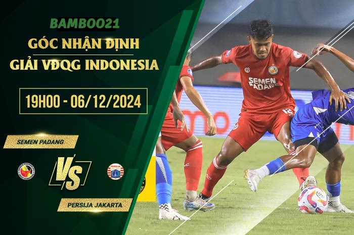 Soi kèo Semen Padang vs Persija Jakarta, 19h00 ngày 6/12/2024
