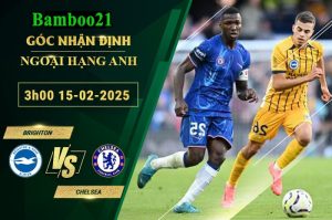 Soi kèo Brighton vs Chelsea, 3h00 ngày 15/2/2025