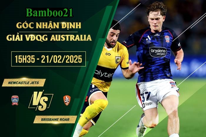 Soi kèo Newcastle Jets vs Brisbane Roar, 15h35 ngày 21/2/2025