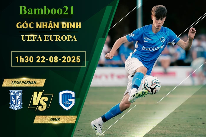 Soi kèo Lech Poznan vs Genk, 1h30 ngày 22/8/2025