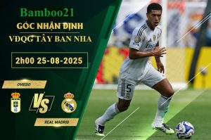 Soi kèo Oviedo vs Real Madrid, 2h00 ngày 25/8/2025